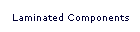 Laminated Components